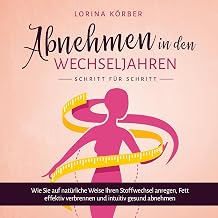 Abnehmen in den Wechseljahren – Schritt für Schritt: Wie Sie auf natürliche Weise Ihren Stoffwe…